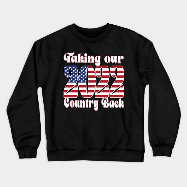 Copy of TAKING OUR COUNTRY BACK 2022 Crewneck Sweatshirt by KathyNoNoise